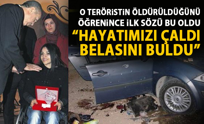 O teröristin öldürüldüğünü öğrenince : Hayatımızı çaldı belasını buldu