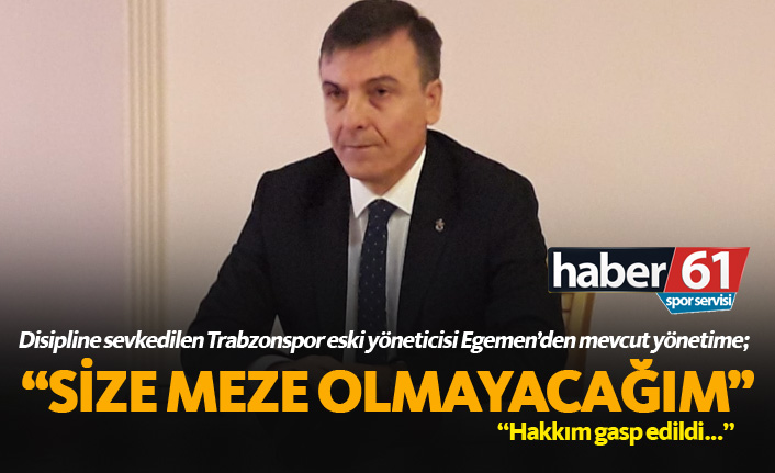 Ali Rıza Egemen: Size meze olmayacağım!