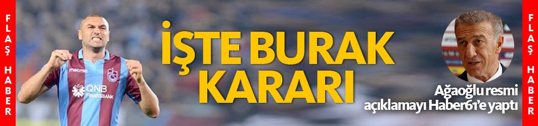Ağaoğlu resmen açıkladı! İşte Burak Yılmaz kararı