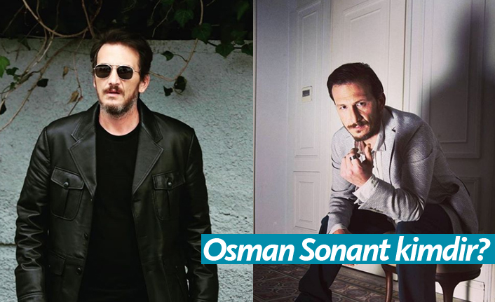 Zengin ve Yoksul dizisi oyuncusu Osman Sonant kimdir, kaç yaşında ve nerelidir?