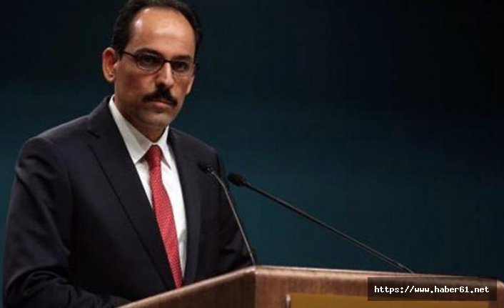 Kalın: “Çok geç kalınmış bir eylem”