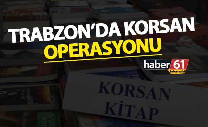 Trabzon’da korsan operasyonu
