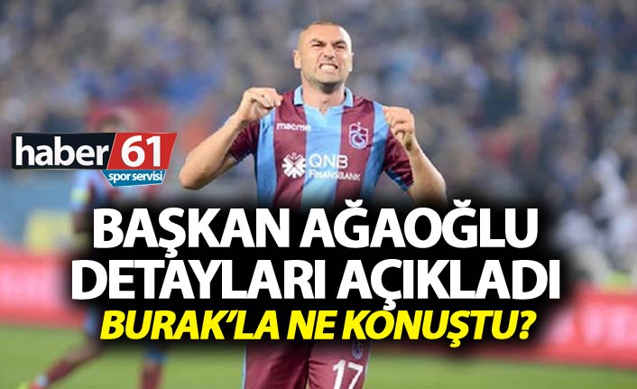 Ağaoğlu, Burak'la konuşmasını anlattı