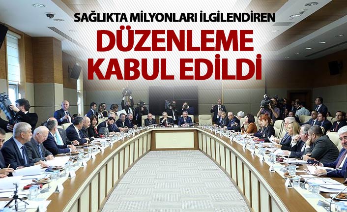 Sağlıkta milyonları ilgilendiren düzenleme kabul edildi