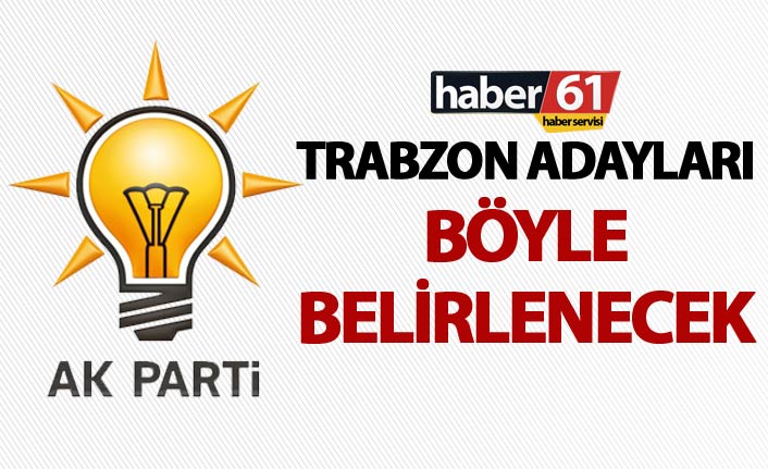 Trabzon’un adaylarını raporlar belirleyecek