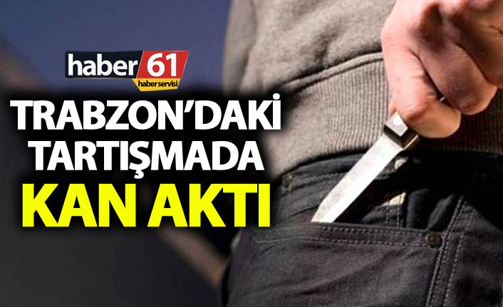 Trabzon'da bıçakla yaralama