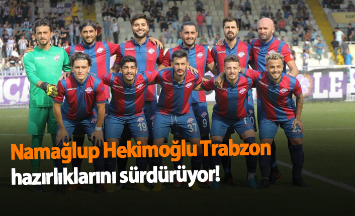 Namağlup Hekimoğlu hazırlıklarını sürdürüyor!