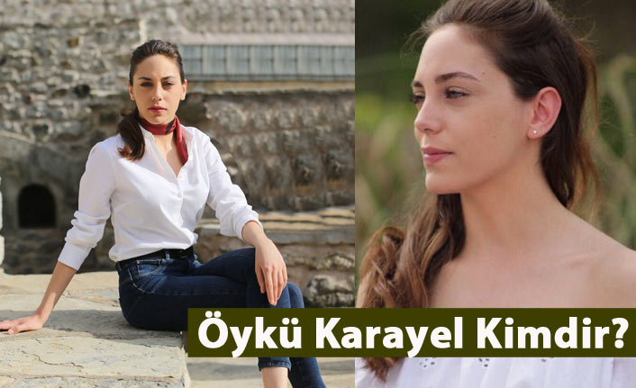 Öykü Karayel kimdir, nerelidir, kaç yaşındadır?