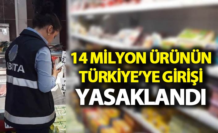 14 milyon ürünün Türkiye'ye girişi engellendi