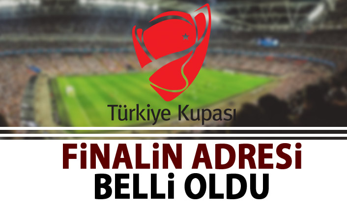 Türkiye Kupası finali burada oynanacak!