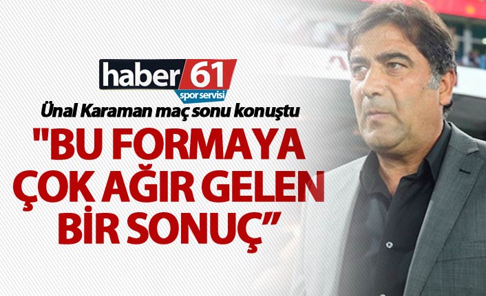 Ünal Karaman: "Bu formaya çok ağır gelen..."