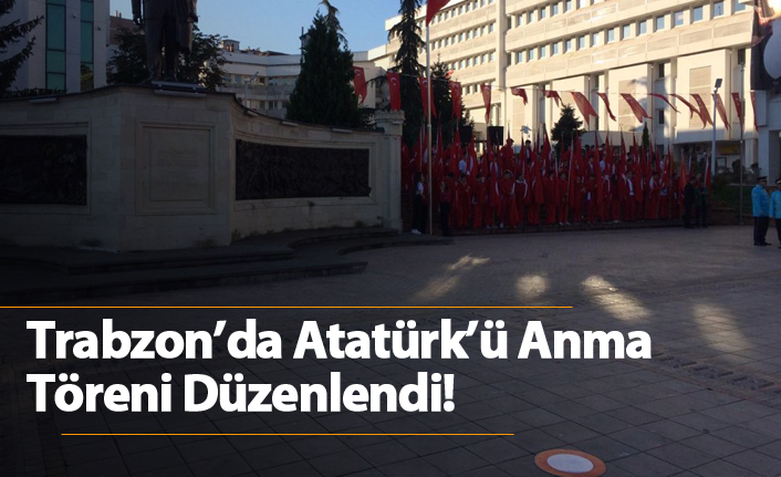 Trabzon'da Atatürk'ü Anma töreni düzenlendi