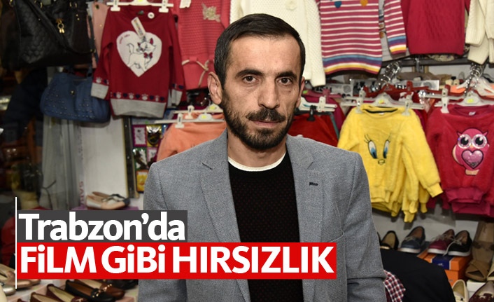 Trabzon’da film gibi hırsızlık