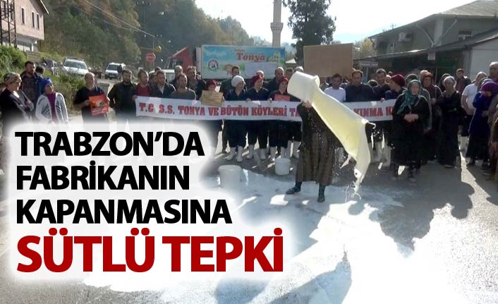 Trabzon'da fabrikanın kapanmasına sütlü tepki