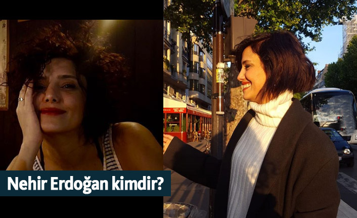 Nehir Erdoğan Kimdir, Kaç Yaşındadır, Nerelidir?