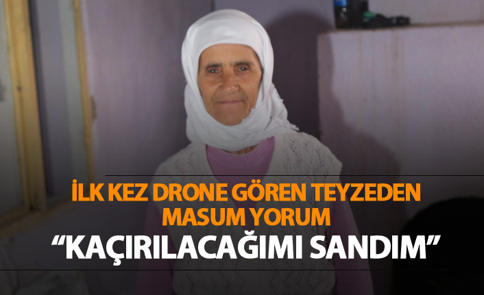 İlk drone gören teyzeden masum yorum: "Kaçırılmaktan korktum"