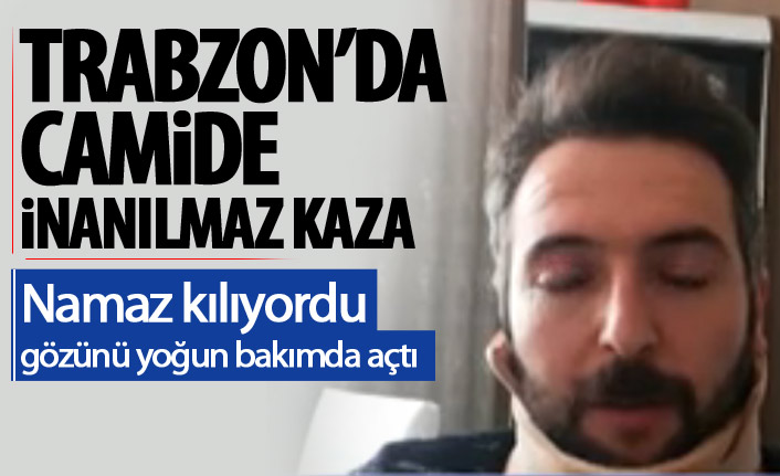 Trabzon'da camide akılalmaz kaza! Namaz kılarken!