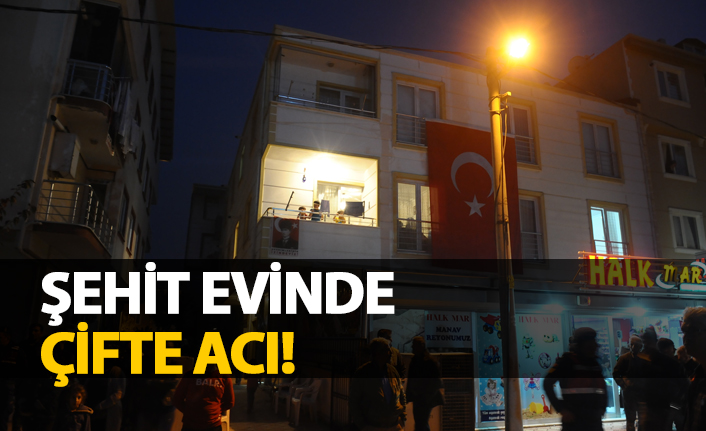 Şehit evinde çifte acı!