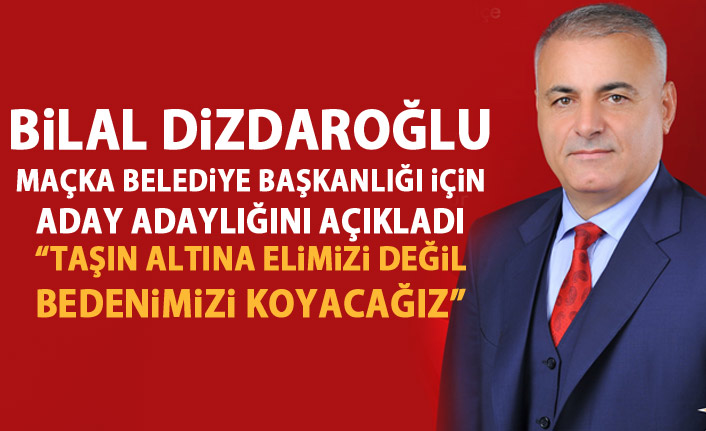 Bilal Dizdaroğlu aday adaylığını açıkladı