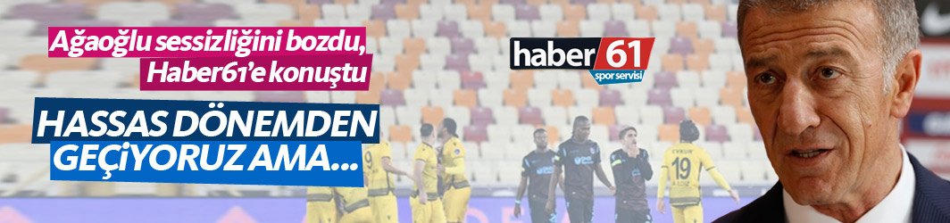 Ağaoğlu sessizliğini bozdu: Hassas süreçten geçiliyor ama...