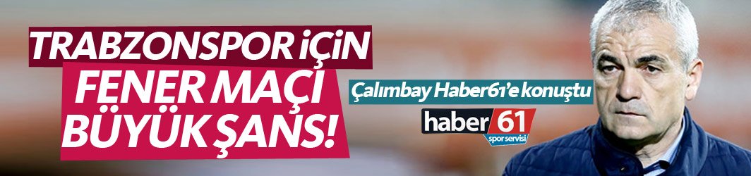 Rıza Çalımbay: Trabzonspor için Fenerbahçe maçı büyük şans