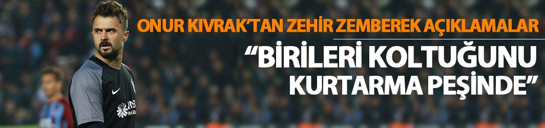 Onur Kıvrak'tan zehir zemberek sözler: Birileri koltuğunu kurtarma peşinde!