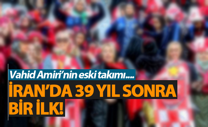 İran'da 39 yıl bir ilk!