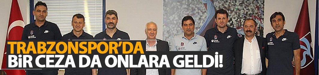 Trabzonspor'da bir ceza da onlara geldi