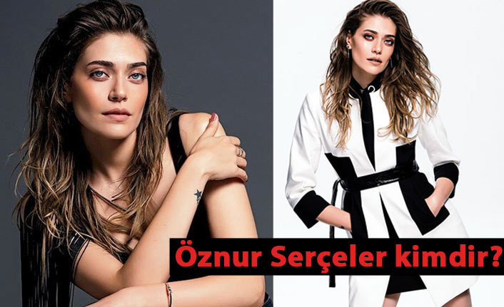 Öznur Serçeler kim ve kaç yaşında?