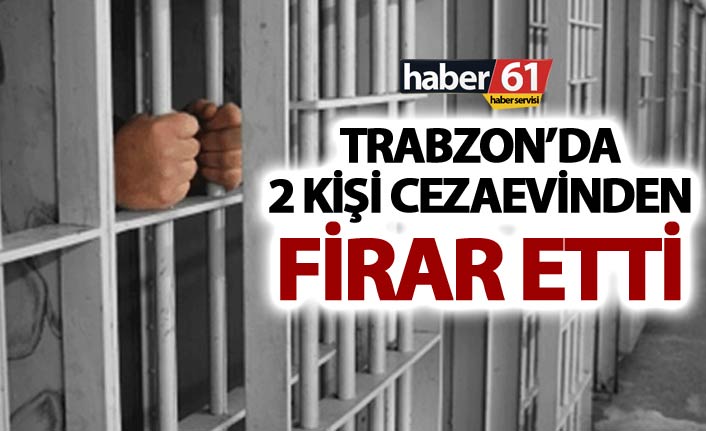 Trabzon'da 2 mahkum firar etti