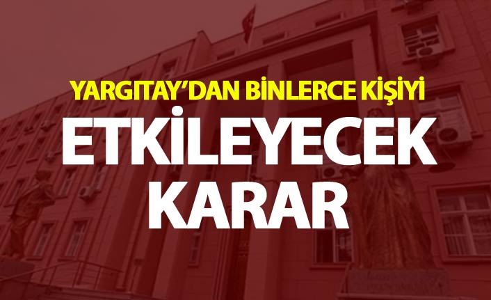 Yargıtay'dan binlerce kişiyi etkileyecek karar