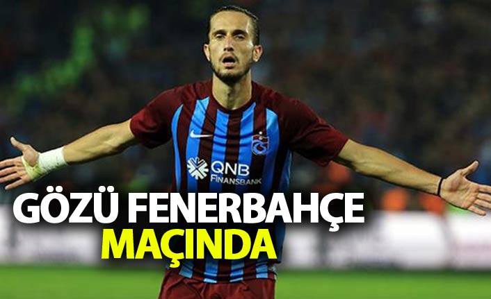 Yusuf Yazıcı'nın gözü Fenerbahçe maçında