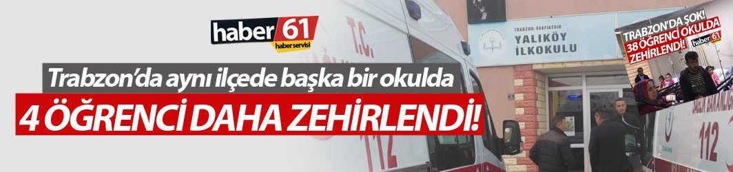Trabzon'da aynı ilçede üst üste bir zehirlenme vakası daha!