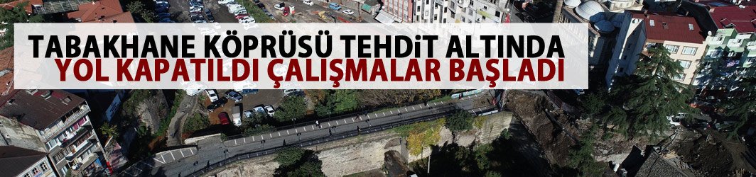 Trabzon'un merkezindeki tarihi köprü risk altında
