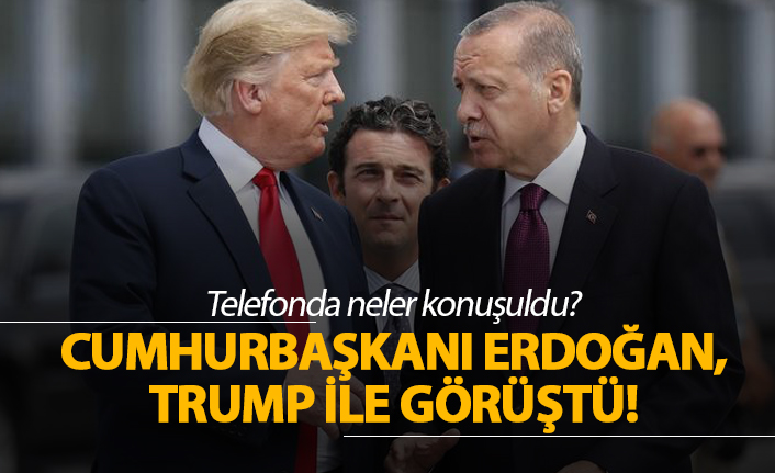 Erdoğan Trump ile ne konuştu?