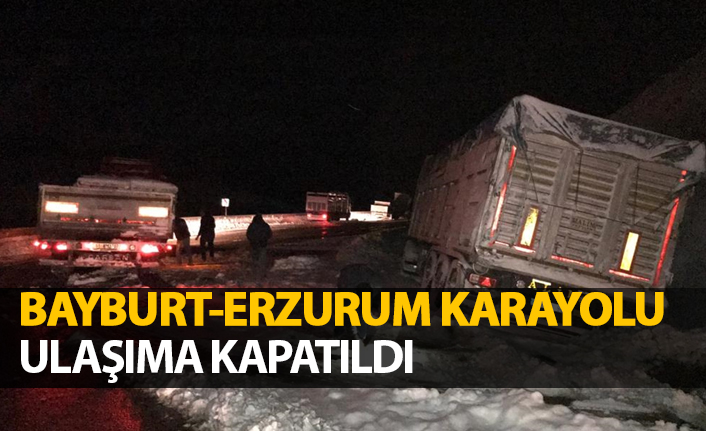 Bayburt-Erzurum karayolu ulaşıma kapatıldı