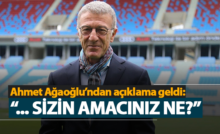 Ahmet Ağaoğlu'ndan açıklama geldi: "Sizin amacınız ne?"