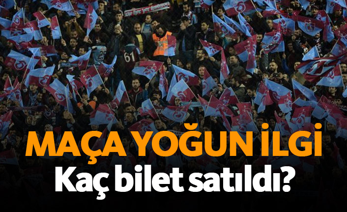 Trabzonspor Fenerbahçe maçı için kaç bilet satıldı