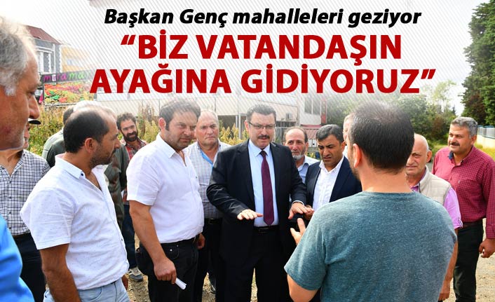 Genç: Vatandaş bizim ayağımıza değil, biz vatandaşın ayağına gidiyoruz