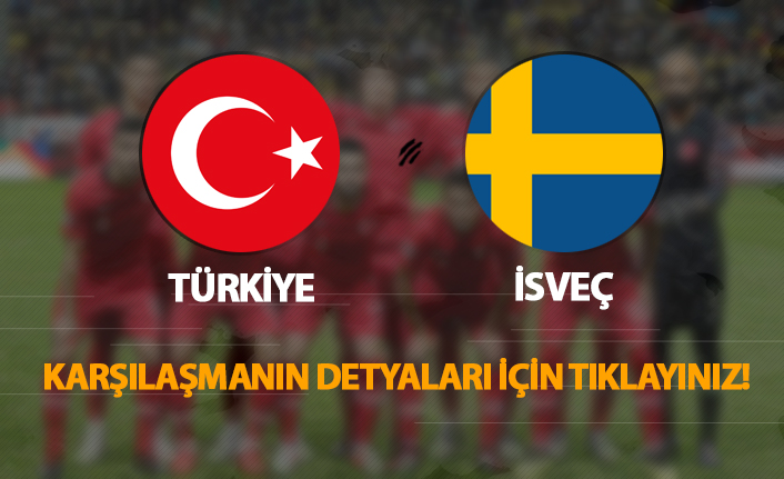 Türkiye - İsveç | Karşılaşmanın detayları için tıklayınız!