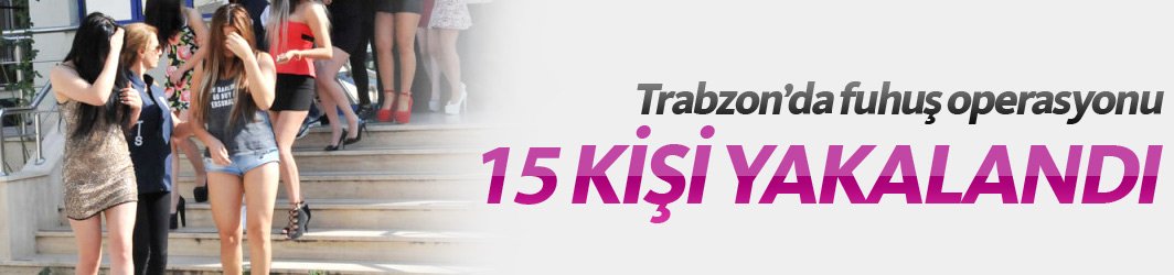 Trabzon'da gece yarısı fuhuş operasyonu 