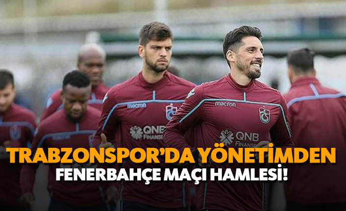 Trabzonspor'da yönetimden Fenerbahçe maçı hamlesi!