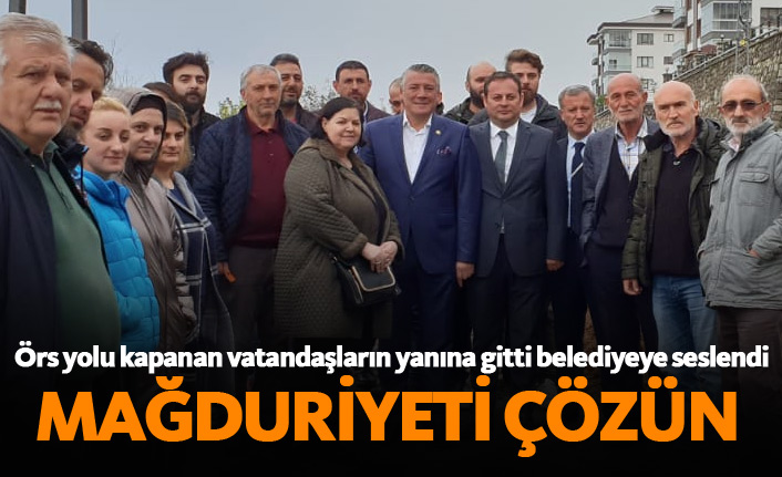 Örs vatandaşların yanına gitti belediyeye seslendi
