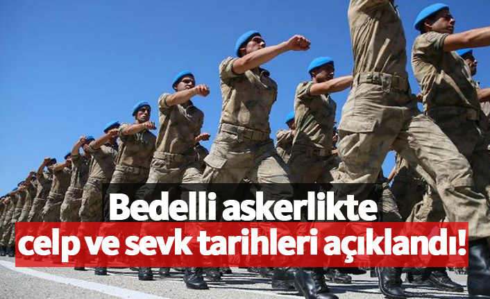 Bedelli askerlik celp ve sevk tarihleri açıklandı!