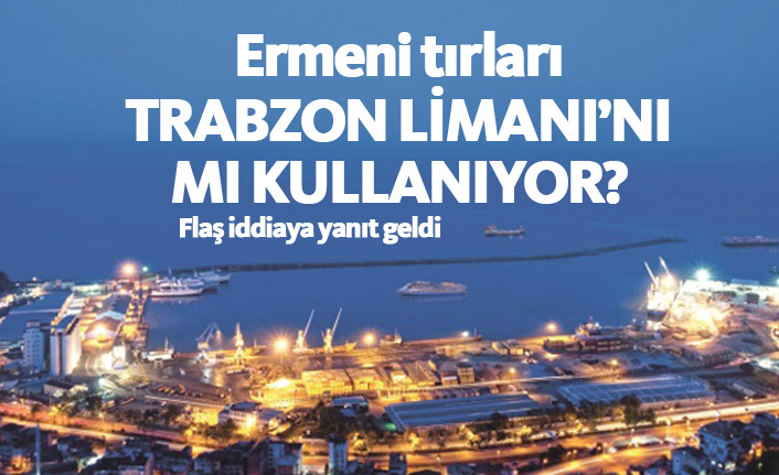 Ermeni tırları Trabzon Limanı'nı mı kullanıyor?