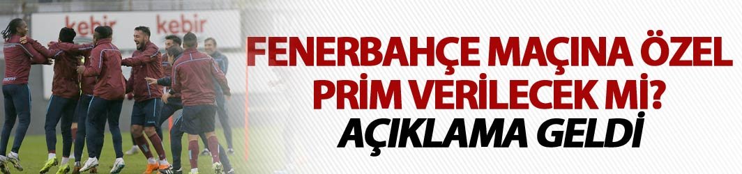 Trabzonspor'da Fenerbahçe maçına özel prim verilecek mi? Açıklama geldi!