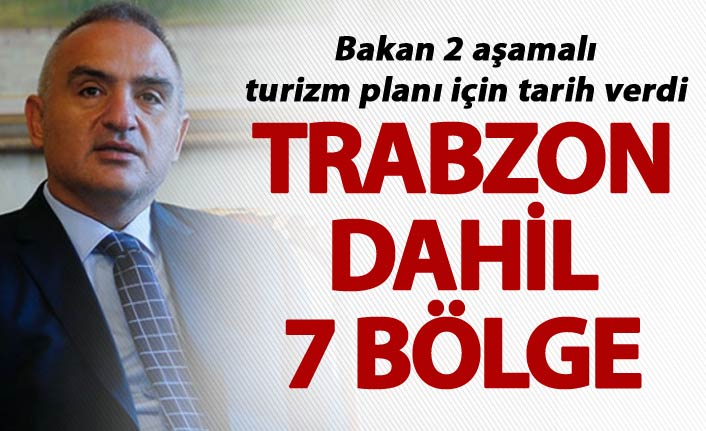 Bakan 2 aşamalı turizm planını için tarih verdi - Trabzon dahil 7 bölge