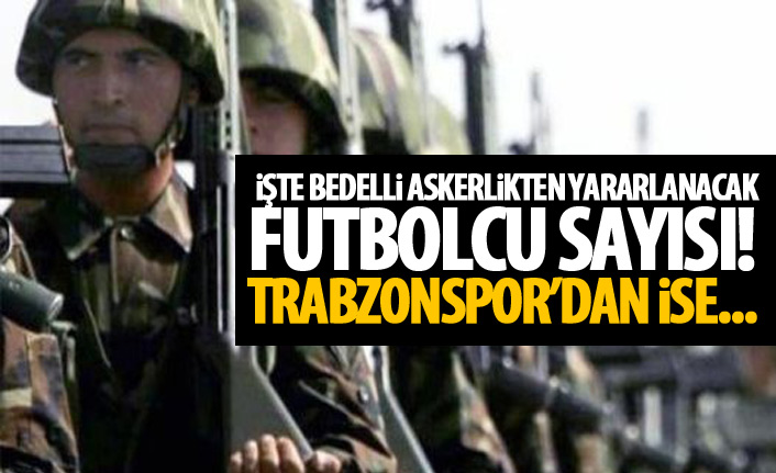 Süper Lig’de 77 futbolcu bedelli askerlikten yararlanacak