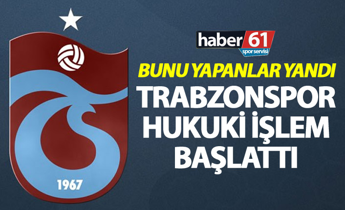 Bunu Yapan yandı - Trabzonspor hukuki İşlem başlattı