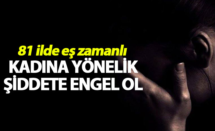 81 ilde eş zamanlı - Kadına yönelik şiddete engel ol…